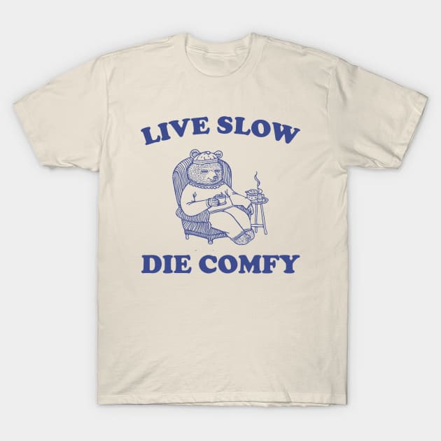 Live Slow Die Comfy T-Shirt, Bear Funny Meme 90s T-Shirt by Hamza Froug